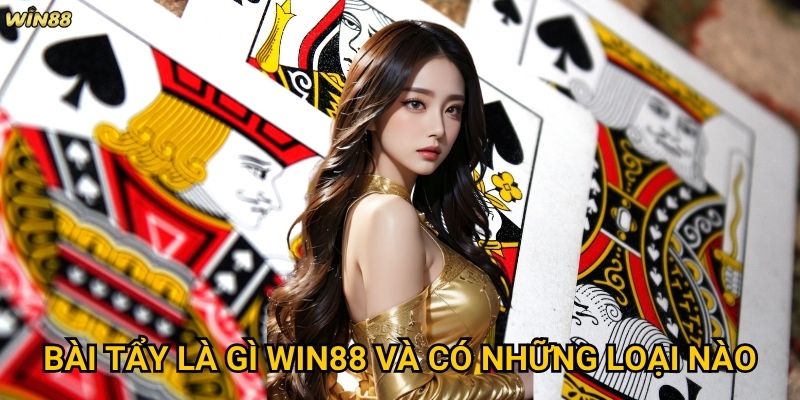 Bài tẩy là gì Win88 và tại sao nó lại quan trọng? 2 Bài tẩy là gì Win88 và có những loại nào?