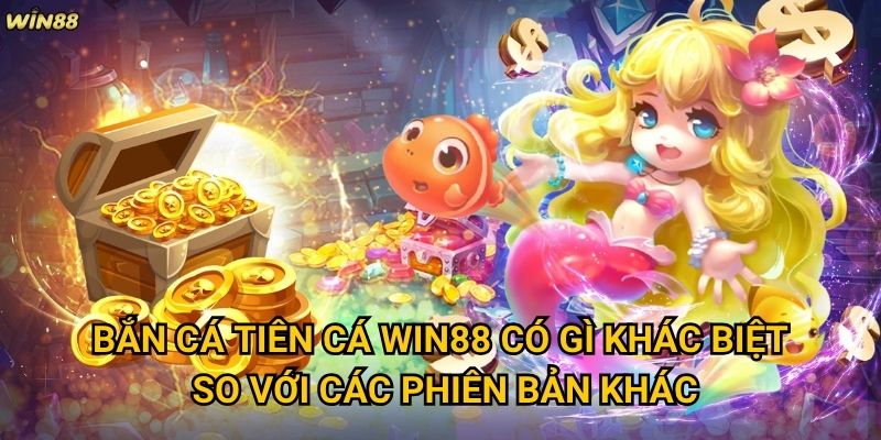 Bắn Cá Tiên Cá Win88 có thể mang lại thành công tài chính không? 2 Bắn Cá Tiên Cá Win88 có gì khác biệt so với các phiên bản khác?