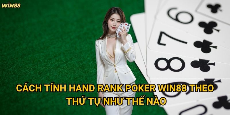 Cách tính hand rank Poker Win88 có phức tạp như nhiều người nghĩ không? 2 Cách tính hand rank Poker Win88 theo thứ tự như thế nào?