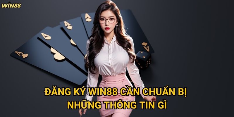 Đăng ký Win88 có khó khăn và mất nhiều thời gian không? 2 Đăng ký Win88 cần chuẩn bị những thông tin gì?