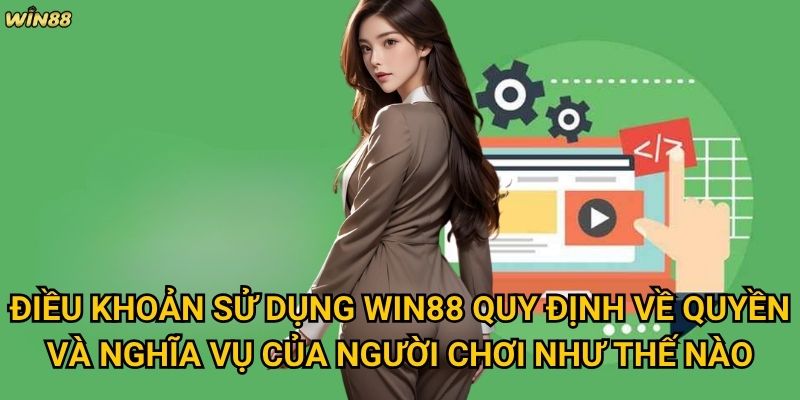 Điều khoản sử dụng Win88 có những quy định gì mà người chơi cần biết? 1 Điều khoản sử dụng Win88 quy định về quyền và nghĩa vụ của người chơi như thế nào?