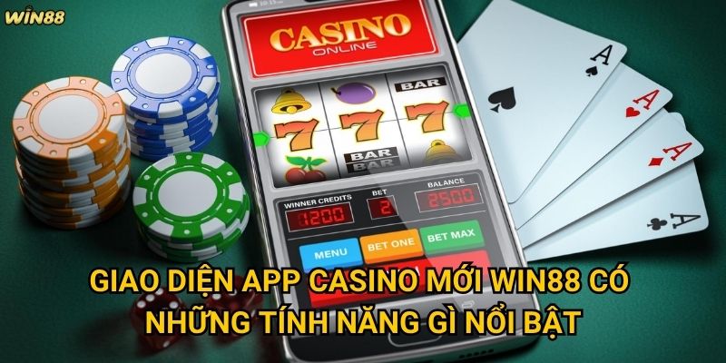 Giao diện app casino mới Win88 có thân thiện với người dùng không? 2 Giao diện app casino mới Win88 có những tính năng gì nổi bật?