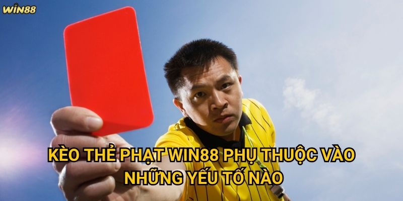 Kèo Thẻ Phạt Win88 có thực sự khó dự đoán như nhiều người nghĩ? 2 Kèo Thẻ Phạt Win88 phụ thuộc vào những yếu tố nào?