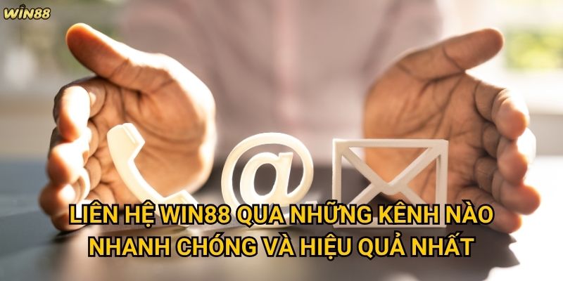 Làm thế nào để liên hệ Win88 khi gặp vấn đề cần hỗ trợ? 1 Liên hệ Win88 qua những kênh nào nhanh chóng và hiệu quả nhất?