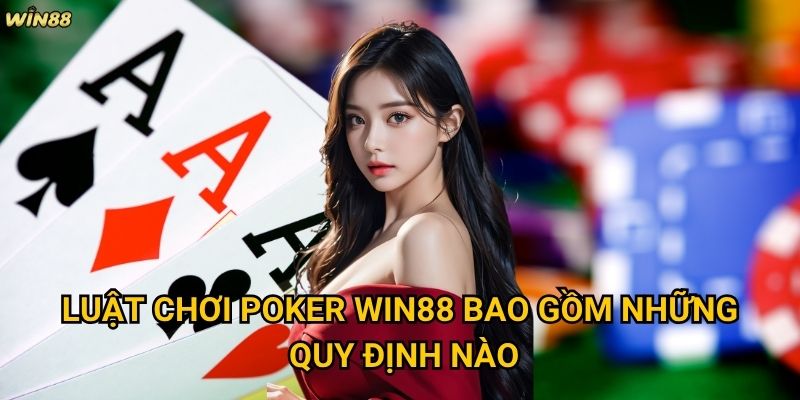 Luật chơi Poker Win88 có khác biệt so với Poker truyền thống không? 2 Luật chơi Poker Win88 bao gồm những quy định nào?