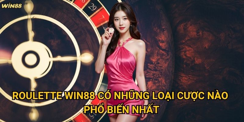 Roulette Win88 có thực sự mang lại cơ hội thắng lớn không? 2 Roulette Win88 có những loại cược nào phổ biến nhất?