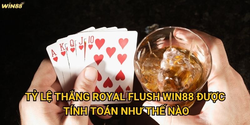 Tỷ lệ thắng Royal Flush Win88 có thực sự hiếm như lời đồn không? 2 Tỷ lệ thắng Royal Flush Win88 được tính toán như thế nào?