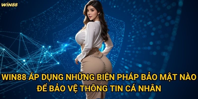 Win88 áp dụng những biện pháp bảo mật nào để bảo vệ thông tin cá nhân?