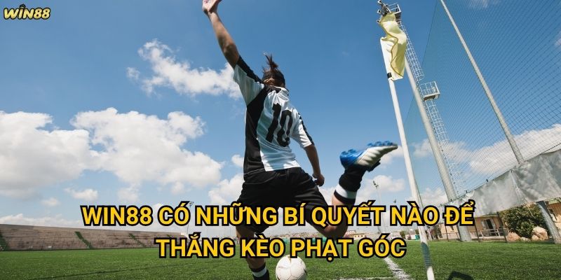 Kèo Phạt Góc Win88 có phải lựa chọn tốt cho người mới không? 3 Win88 có những bí quyết nào để thắng kèo Phạt Góc?