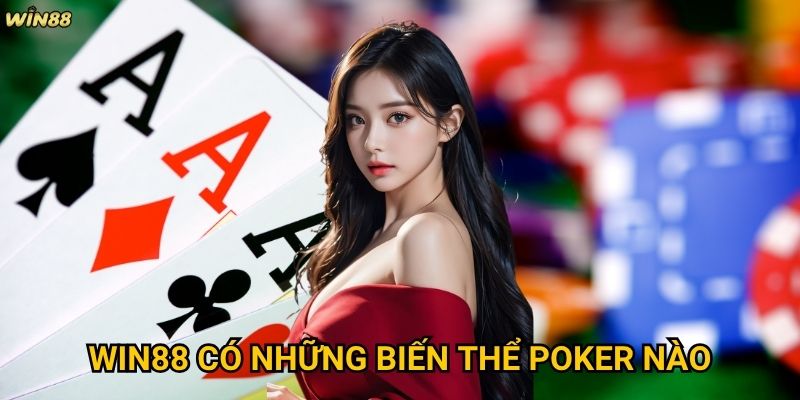 Luật chơi Poker Win88 có khác biệt so với Poker truyền thống không? 3 Win88 có những biến thể Poker nào?