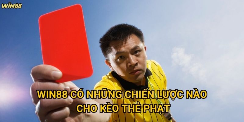 Kèo Thẻ Phạt Win88 có thực sự khó dự đoán như nhiều người nghĩ? 3 Win88 có những chiến lược nào cho kèo Thẻ Phạt?