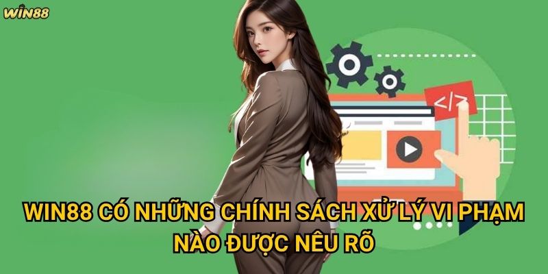 Điều khoản sử dụng Win88 có những quy định gì mà người chơi cần biết? 2 Win88 có những chính sách xử lý vi phạm nào được nêu rõ?