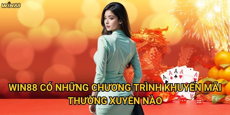 Khuyến mãi Win88 có những ưu đãi hấp dẫn nào đáng tham gia? 2 Win88 có những chương trình khuyến mãi thường xuyên nào?