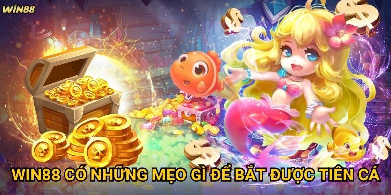 Bắn Cá Tiên Cá Win88 có thể mang lại thành công tài chính không? 3 Win88 có những mẹo gì để bắt được Tiên Cá?