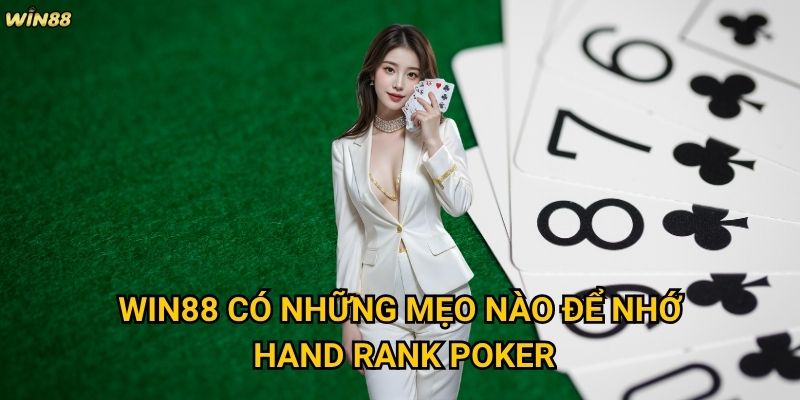 Cách tính hand rank Poker Win88 có phức tạp như nhiều người nghĩ không? 3 Win88 có những mẹo nào để nhớ hand rank Poker?