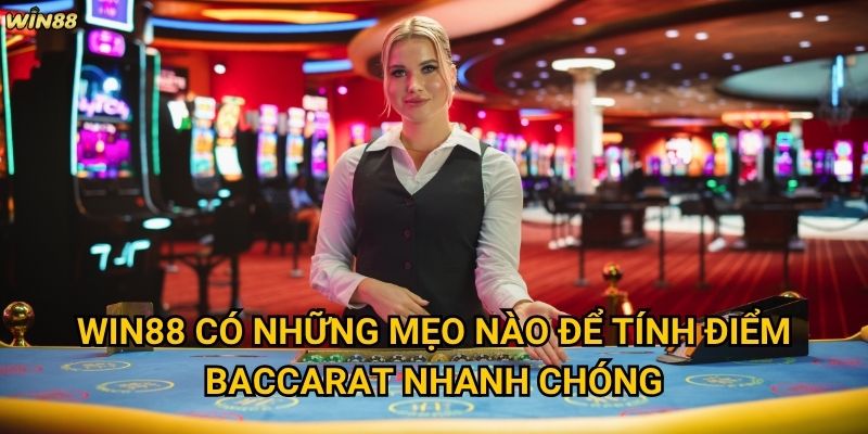 Cách tính điểm Baccarat Win88 có khó học như nhiều người nghĩ không? 3 Win88 có những mẹo nào để tính điểm Baccarat nhanh chóng?
