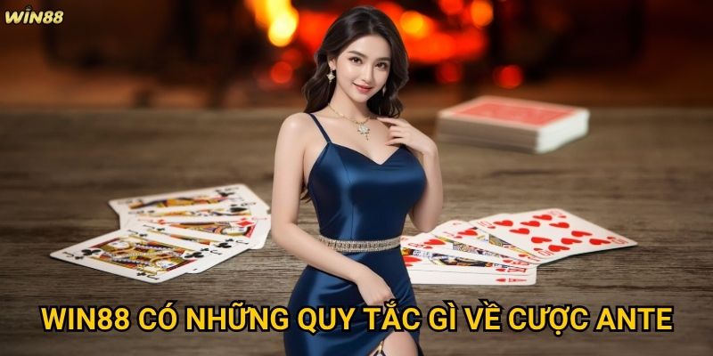 Cược ante là sao Win88 và vai trò của nó trong game? 3 Win88 có những quy tắc gì về cược ante?