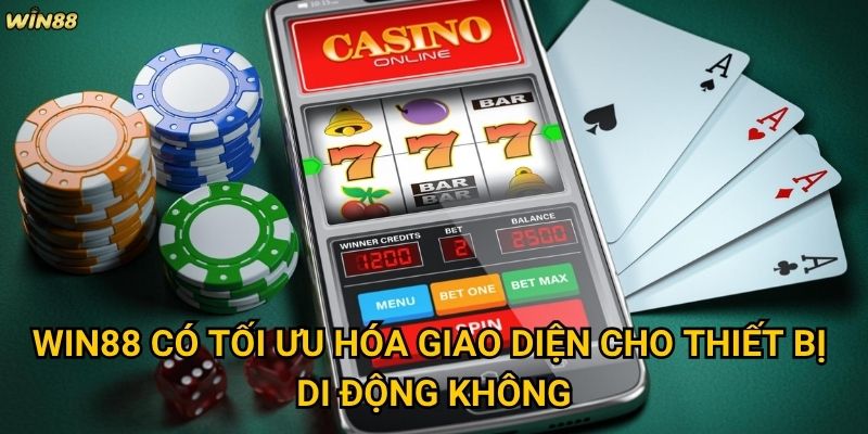 Giao diện app casino mới Win88 có thân thiện với người dùng không? 3 Win88 có tối ưu hóa giao diện cho thiết bị di động không?