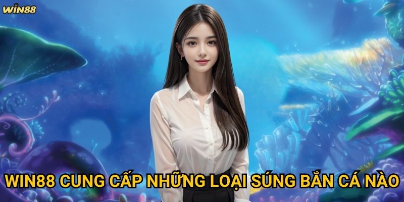 Tại sao bắn cá đổi thưởng Win88 lại thu hút nhiều người chơi đến vậy? 3 Win88 cung cấp những loại súng bắn cá nào?
