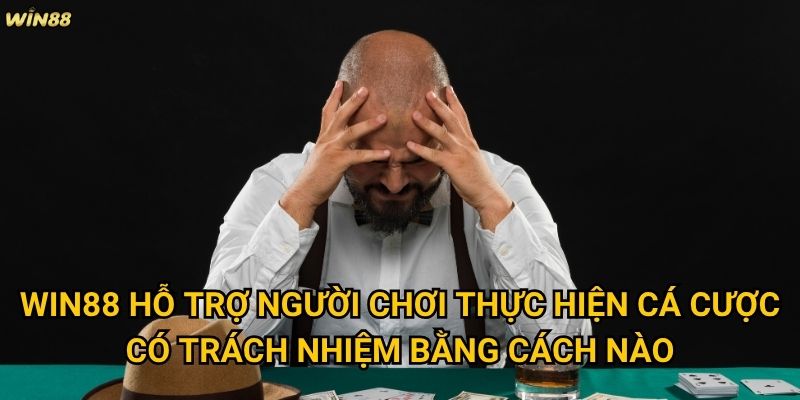 Làm thế nào để thực hiện chơi có trách nhiệm Win88 một cách hiệu quả? 2 Win88 hỗ trợ người chơi thực hiện cá cược có trách nhiệm bằng cách nào?